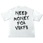 Need Money for VSKFs TSHIRT (WHITE)
